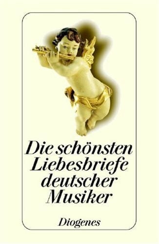 Friedrich, Anton ; Silvia Sager [Hrsg.] Die schönsten Liebesbriefe deutscher Musiker
