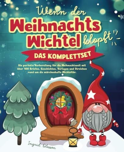 Olesson, Ingrid Wenn der Weihnachtswichtel klopft - das Komplettset: Die perfekte Vorbereitung für die Weihnachtszeit mit über 100 Briefen, Geschichten, Vorlagen und Streichen rund um die märchenhafte Wichteltür