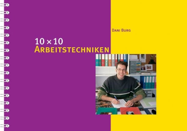 Burg, Dani 10 x 10 Arbeitstechniken: Hilfen zur Arbeitsorganisation für Lehrpersonen (10 x 10 Ideen für den Unterricht: Untersuchen, Entdecken, Gestalten im Unterricht)