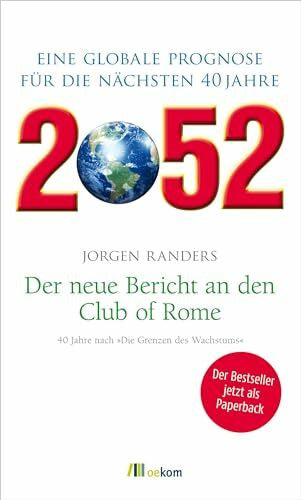 Randers, Jorgen 2052. Der neue Bericht an den Club of Rome: Eine globale Prognose für die nächsten 40 Jahre. Ressourcenknappheit, Klimawandel, neue Wirtschaftsmodelle und Herausforderungen globaler Veränderungen