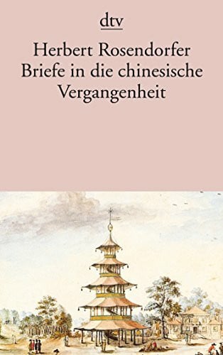 Rosendorfer, Herbert Briefe in die chinesische Vergangenheit: Roman