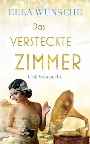 Wünsche, Ella Das versteckte Zimmer (Café Sehnsucht, Band 4)
