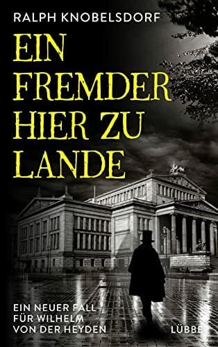 Knobelsdorf, Ralph Ein Fremder hier zu Lande: Ein neuer Fall für Wilhelm von der Heyden (Ein Fall für Wilhelm von der Heyden, Band 2)