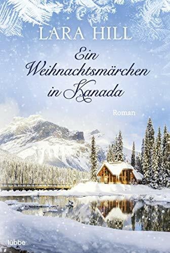 Hill, Lara Ein Weihnachtsmärchen in Kanada: Roman