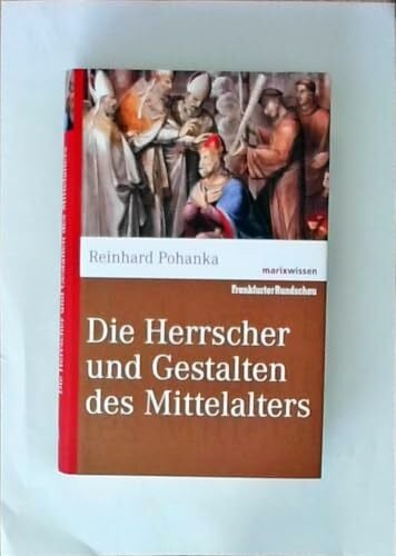 Pohanka, Reinhard Die Herrscher und Gestalten des Mittelalters (marixwissen)