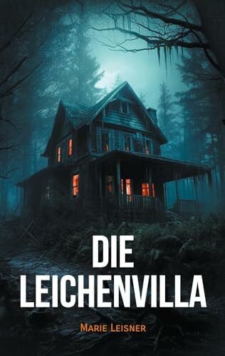 Leisner, Marie Die Leichenvilla: Ein spannender Psychothriller mit Suchtpotenzial