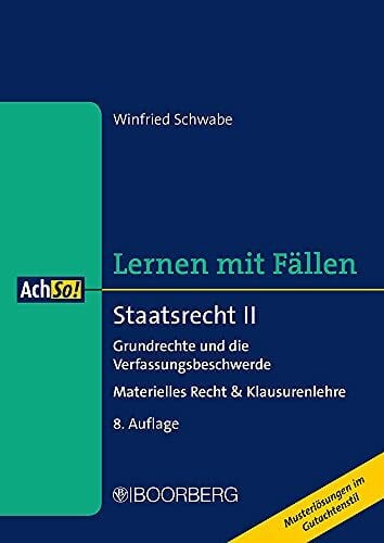 Schwabe, Winfried Staatsrecht II: Grundrechte und die Verfassungsbeschwerde - Materielles Recht & Klausurenlehre, Lernen mit Fällen (AchSo!)
