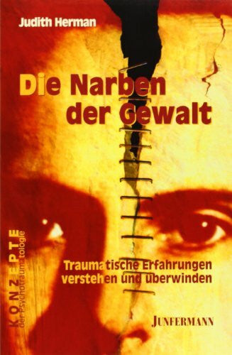 Herman, Judith Lewis Die Narben der Gewalt: Traumatische Erfahrungen verstehen und überwinden