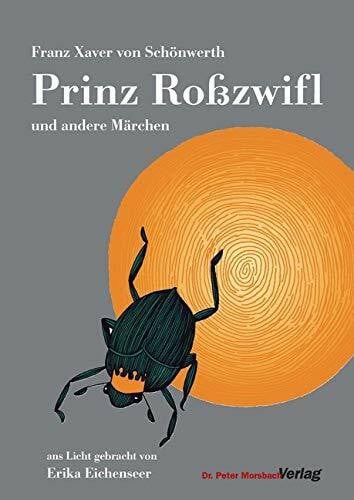 Franz Xaver von Schönwerth Prinz Roßzwifl und andere Märchen: Ans Lichtgebracht von Erika Eichenseer