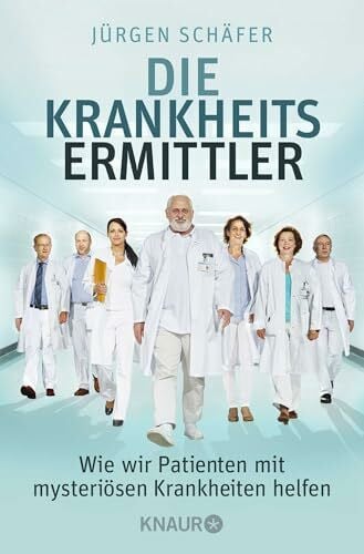 Schäfer, Jürgen Die Krankheitsermittler: Wie wir Patienten mit mysteriösen Krankheiten helfen