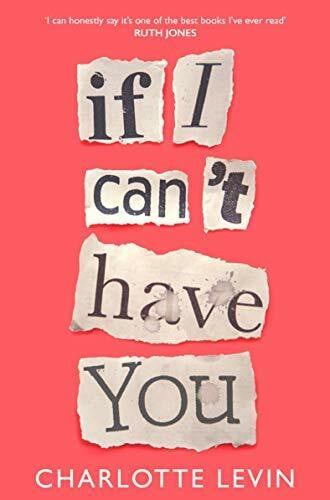 Levin, Charlotte If I Can't Have You: A Compulsive, Darkly Funny Story of Heartbreak and Obsession