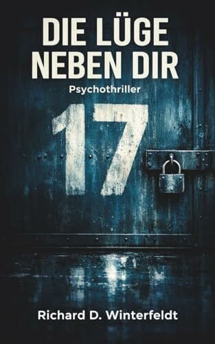 Winterfeldt, Richard Die Lüge neben dir: Ein Psychothriller über Vertrauen, das bricht und Geheimnisse, die töten können