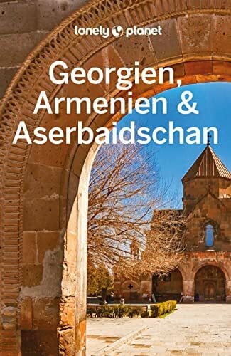 Smith, Jenny LONELY PLANET Reiseführer Georgien, Armenien & Aserbaidschan: Eigene Wege gehen und Einzigartiges erleben.