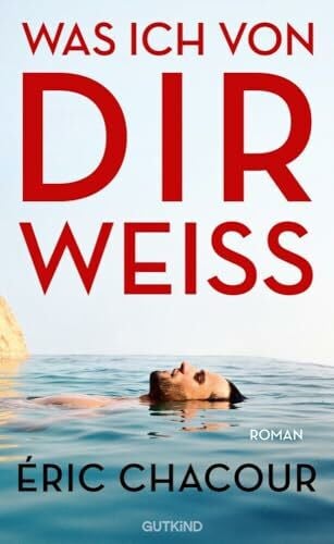 de Malafosse, Sina Was ich von dir weiß: Roman | Der große Besteseller und Lieblingsbuch der französischen Buchhändler - eine unvergessliche Liebesgeschichte