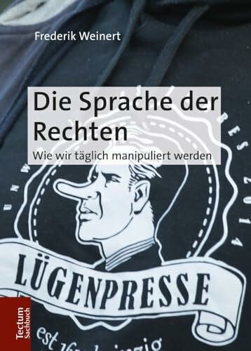 Weinert, Frederik Die Sprache der Rechten: Wie wir täglich manipuliert werden