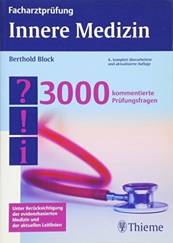 Block, Berthold Facharztprüfung Innere Medizin: 3000 kommentierte Prüfungsfragen: 3000 kommentierte Prüfungsfragen. Unter Berücksichtigung der evidenzbasierten Medizin und der aktuellen Leitlinien