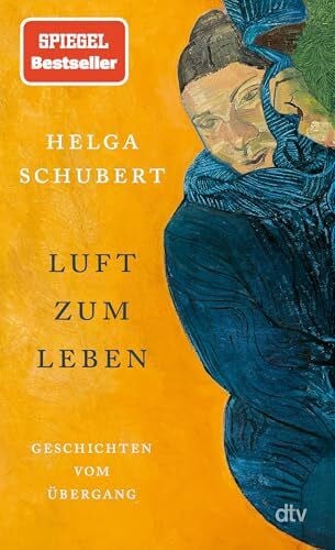 Schubert, Helga Luft zum Leben: Geschichten vom Übergang | Helga Schubert neu entdecken – mit Erzählungen von den 1970er-Jahren bis in die Gegenwart