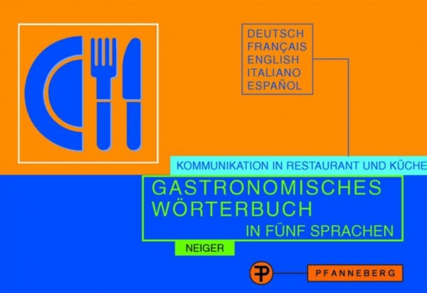 Neiger, Elisabeth Gastronomisches Wörterbuch in fünf Sprachen. Kommunikation in Restaurant und Küche