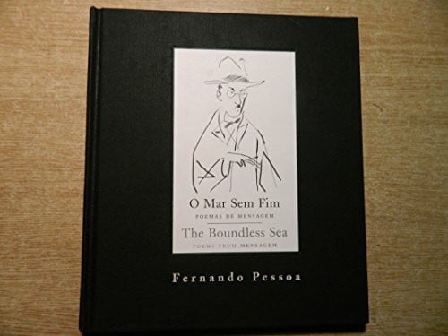 Pessoa, Fernando O Mar Sem Fim: Poemas De Mensagem = the Boundless Sea : Poems from Mensagem