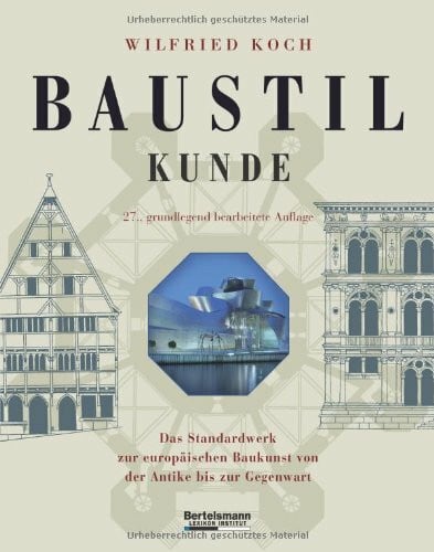 Koch, Wilfried Baustilkunde: Das Standardwerk zur europäischen Baukunst von der Antike bis zur Gegenwart