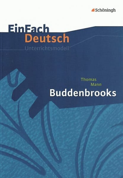 Schumacher, Günter EinFach Deutsch Unterrichtsmodelle: Thomas Mann: Buddenbrooks: Gymnasiale Oberstufe