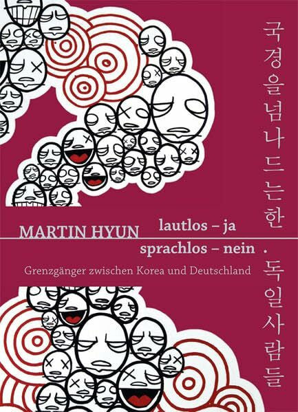 Martin Hyun Lautlos - Ja Sprachlos - Nein: Grenzgänger zwischen Korea und Deutschland