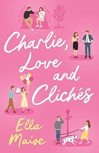 Maise, Ella Charlie, Love and Clichés: the TikTok sensation. The new novel from the bestselling author of To Love Jason Thorn
