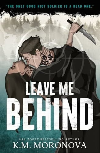 Moronova, K.M. Leave Me Behind: A Standalone Dark Military Romance with Enemies to Lovers Drama