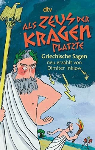 Gehrmann, Katja Als Zeus der Kragen platzte: Griechische Sagen neu erzählt von Dimiter Inkiow