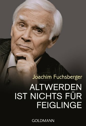 Fuchsberger, Joachim Altwerden ist nichts für Feiglinge