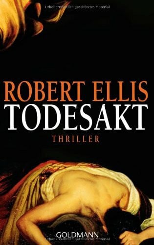 Ellis, Robert Todesakt: Thriller: Thriller. Deutsche Erstausgabe
