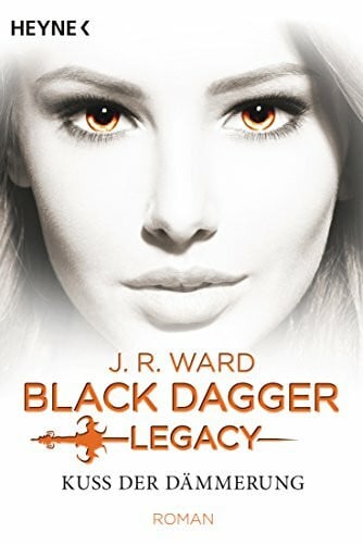 Ward, J. R. Kuss der Dämmerung: Black Dagger Legacy Band 1 - Roman