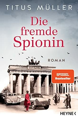 Müller, Titus Die fremde Spionin: Roman (Die Spionin-Reihe, Band 1)