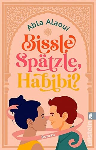 Alaoui, Bissle Spätzle  Habibi? Abla Bissle Spätzle, Habibi?: Roman | Eine wundervolle Liebeskomödie - witzig, mit Herz und ohne Klischees