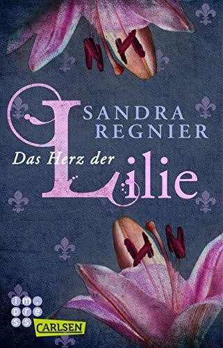 Regnier, Sandra Die Lilien-Reihe: Das Herz der Lilie