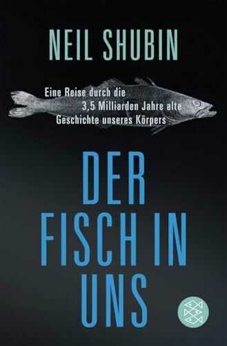 Vogel, Sebastian Der Fisch in uns: Eine Reise durch die 3,5 Milliarden Jahre alte Geschichte unseres Körpers