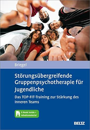 Briegel, Wolfgang Störungsübergreifende Gruppenpsychotherapie für Jugendliche. Das TOP-FIT-Training zur Stärkung des Inneren Teams: Mit E-Book inside und Arbeitsmaterial