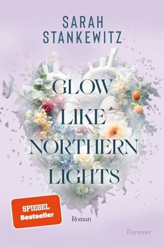 Stankewitz, Sarah Glow Like Northern Lights: Roman | Glow Like Northern Lights: Roman | Ugly Cry an Islands rauen Küsten: Auftakt der New Adult Strong-Hearts-Reihe der Bestsellerautorin