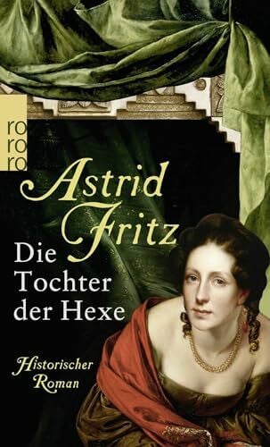 Fritz, Astrid Die Tochter der Hexe: Historischer Roman (Die Hexe von Freiburg, Band 2)
