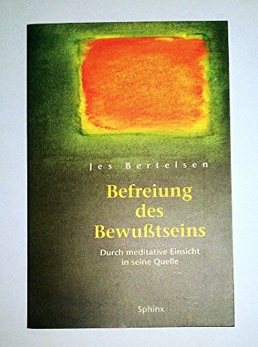 Bertelsen, Jes Befreiung des Bewußtseins - Durch meditative Einsicht in seine Quelle