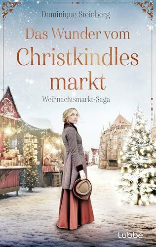 Steinberg, Dominique Das Wunder vom Christkindlesmarkt: Weihnachtsmarkt-Saga. Fesselndes Familiengeheimnis vor der atmosphärischen Kulisse Nürnbergs in den 1920er-Jahren