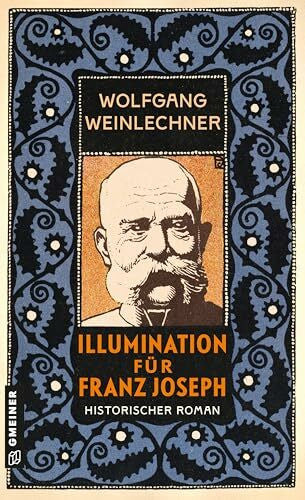 Weinlechner, Wolfgang Illumination für Franz Joseph: Historischer Roman