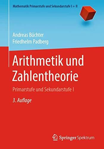 Padberg, Friedhelm Arithmetik und Zahlentheorie: Primarstufe und Sekundarstufe I (Mathematik Primarstufe und Sekundarstufe I + II, Band 1)