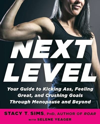 Sims PhD, Stacy T. Next Level: Your Guide to Kicking Ass, Feeling Great, and Crushing Goals Through Menopause and Beyond