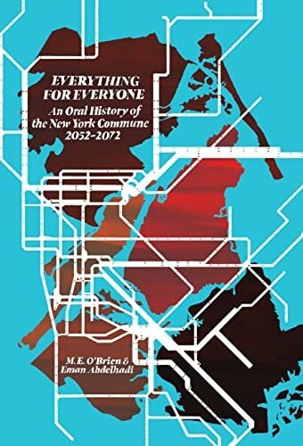 Abdelhadi, Eman Everything for Everyone: An Oral History of the New York Commune, 2052–2072