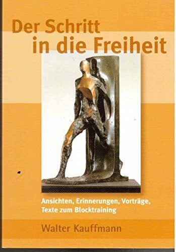 Kauffmann, Walter Der Schritt in die Freiheit: Schriften und Vorträge zum Blocktraining