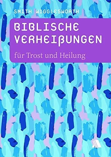Appel, Dorothea Biblische Verheißungen für Trost und Heilung (Biblische Verheißungen: Smith Wigglesworth)