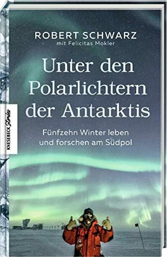 Mokler, Dr. Felicitas Unter den Polarlichtern der Antarktis: Fünfzehn Winter leben und forschen am Südpol