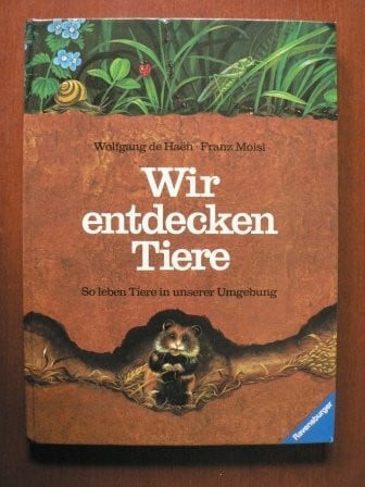 Moisl, Franz Wir entdecken Tiere: So leben Tiere in unserer Umgebung