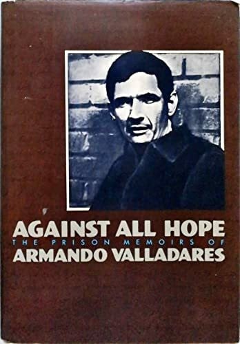 Valladares, Armando Against All Hope: The Prison Memoirs of Armando Valladares
